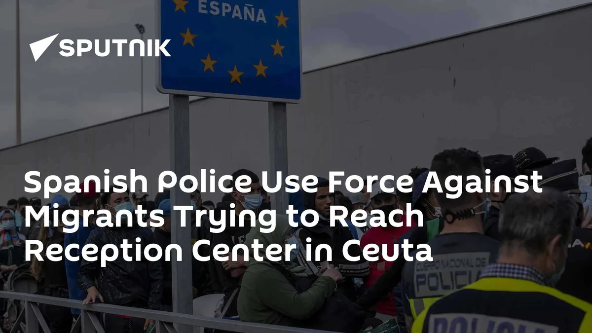 Spanish Police Use Force Against Migrants Trying to Reach Reception Center in Ceuta