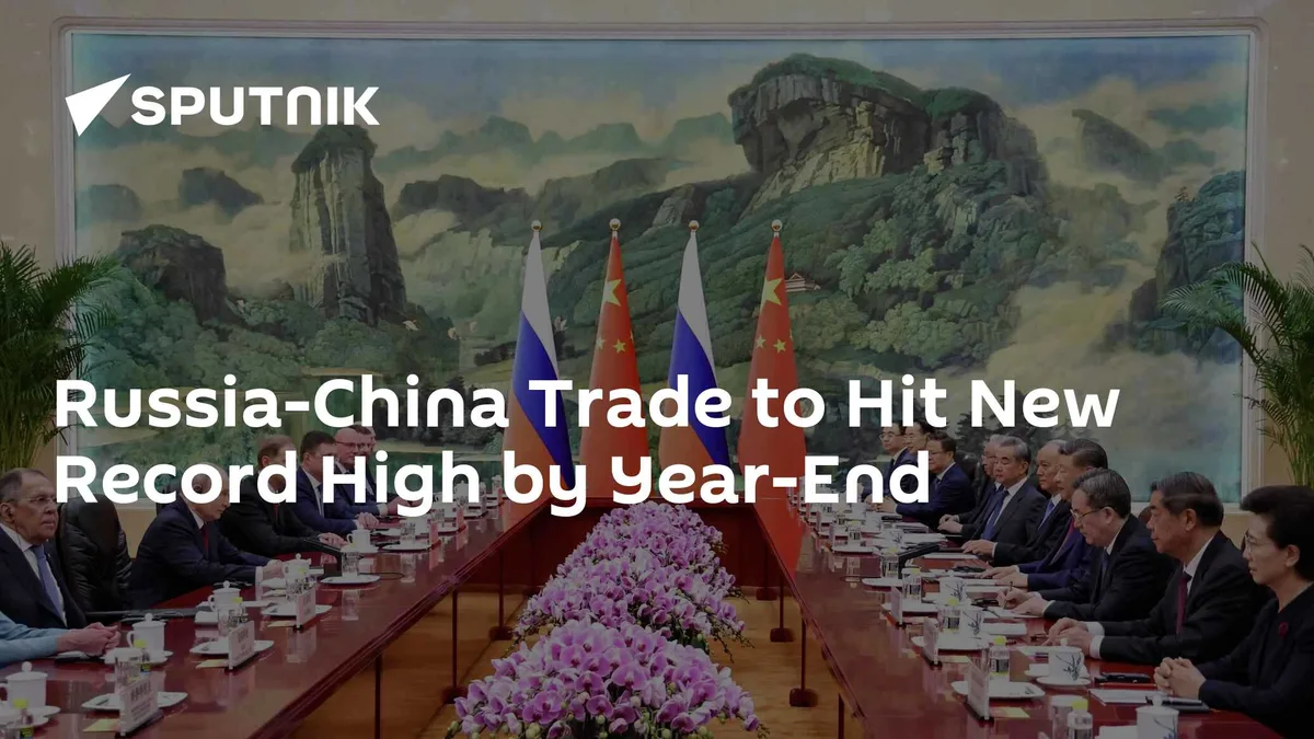 Russia-China Trade to Hit New Record High by Year-End