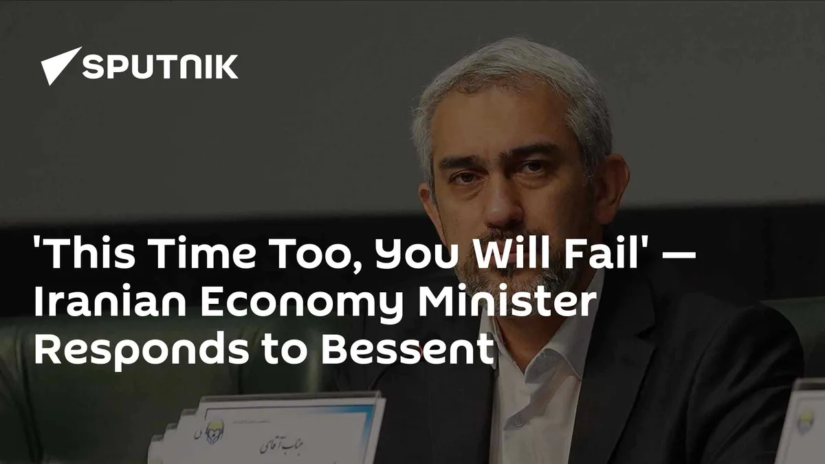 'This Time Too, You Will Fail' — Iranian Economy Minister Responds to Bessent