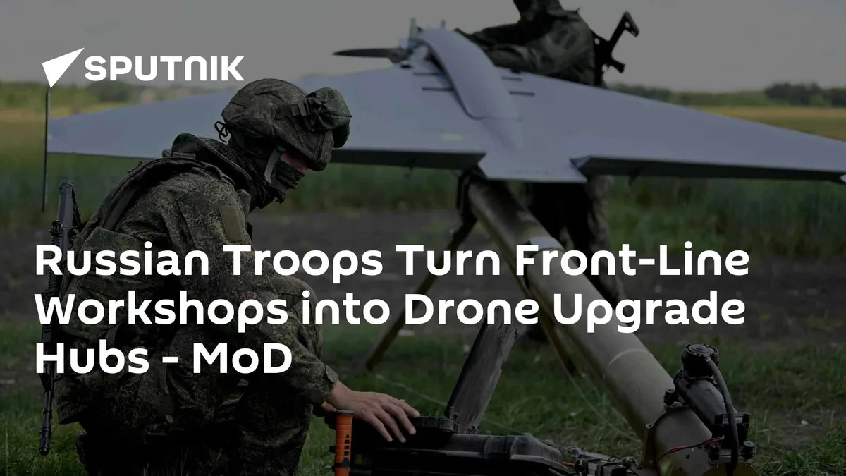 Russian Troops Turn Front-Line Workshops into Drone Upgrade Hubs - MoD