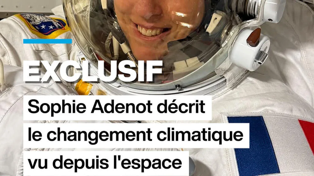 Exclusif : Sophie Adenot raconte le changement climatique vu depuis l'espace
