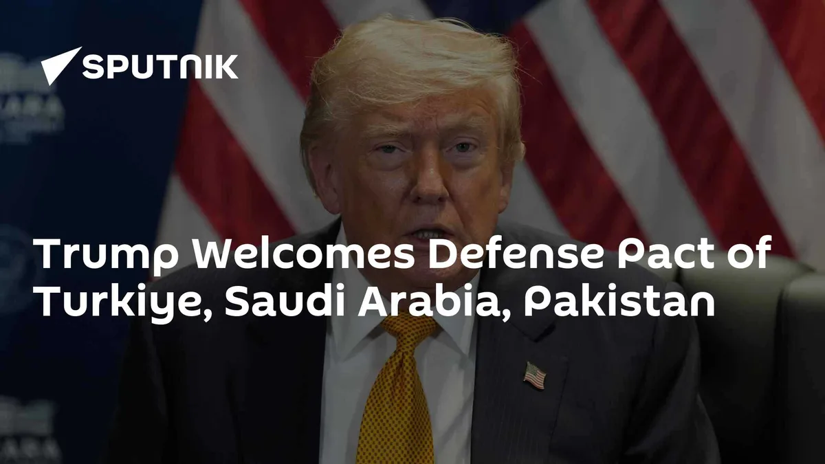 Trump Welcomes Defense Pact of Turkiye, Saudi Arabia, Pakistan