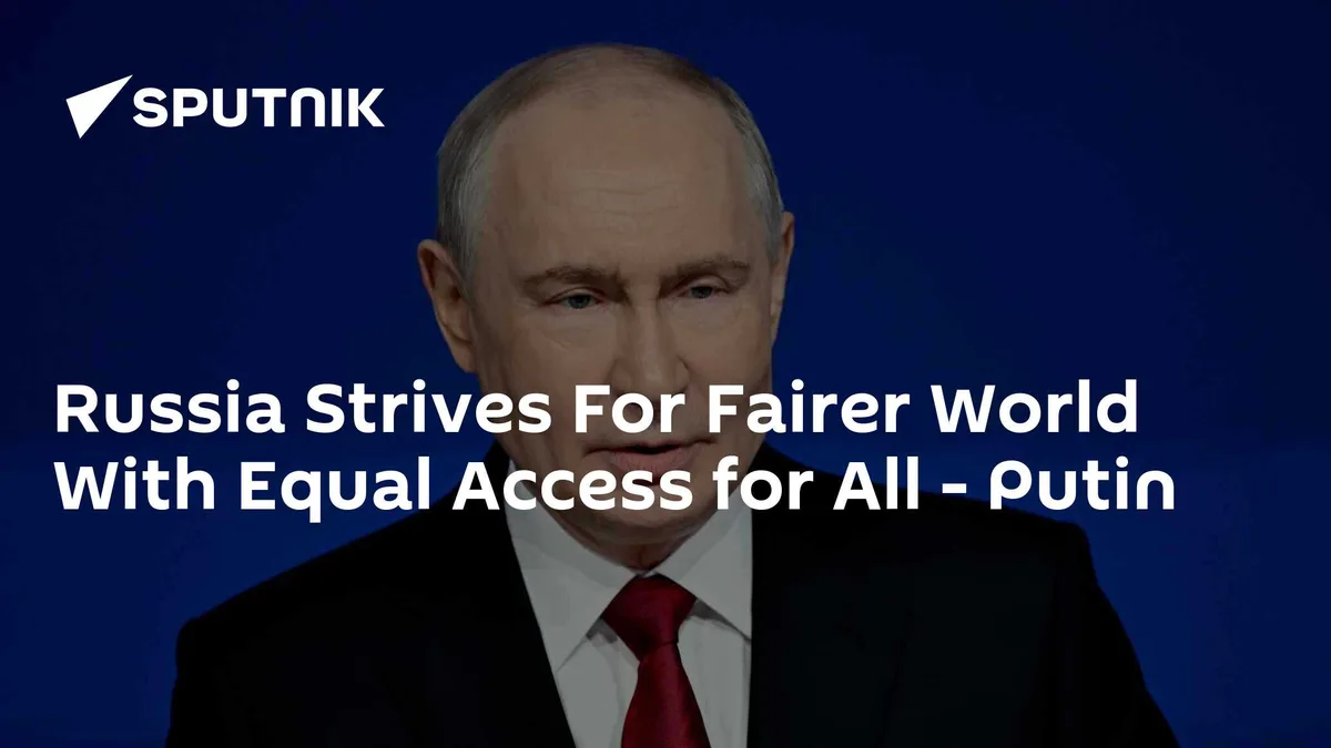 Russia Strives for a Fairer World With Equal Access for All - Putin