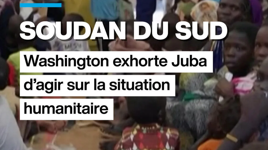 Soudan du Sud : Washington exhorte Juba d'agir sur la situation humanitaire