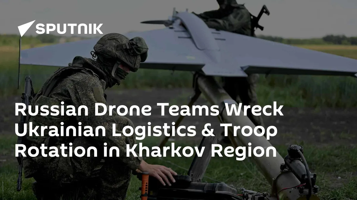 Russian Drone Teams Wreck Ukrainian Logistics & Troop Rotation in Kharkov Region