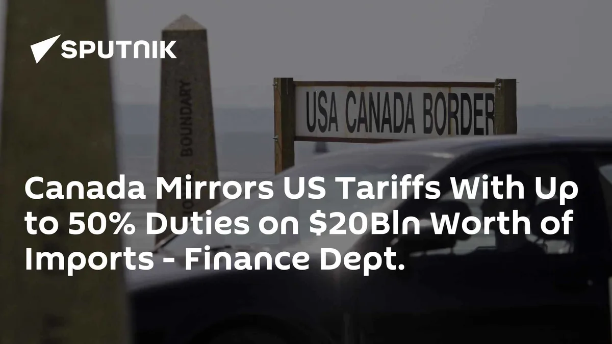Canada Mirrors US Tariffs With Up to 50% Duties on $20Bln Worth of Imports - Finance Dept.