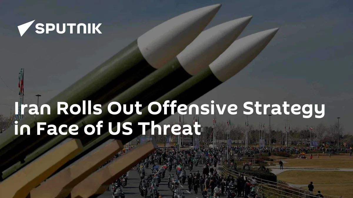 Iran Rolls Out Offensive Strategy in Face of US Threat