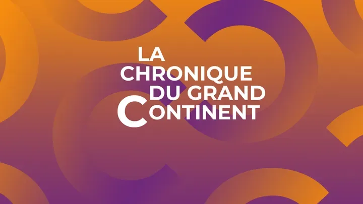 La chronique du Grand Continent, chronique du vendredi 14 août 2026