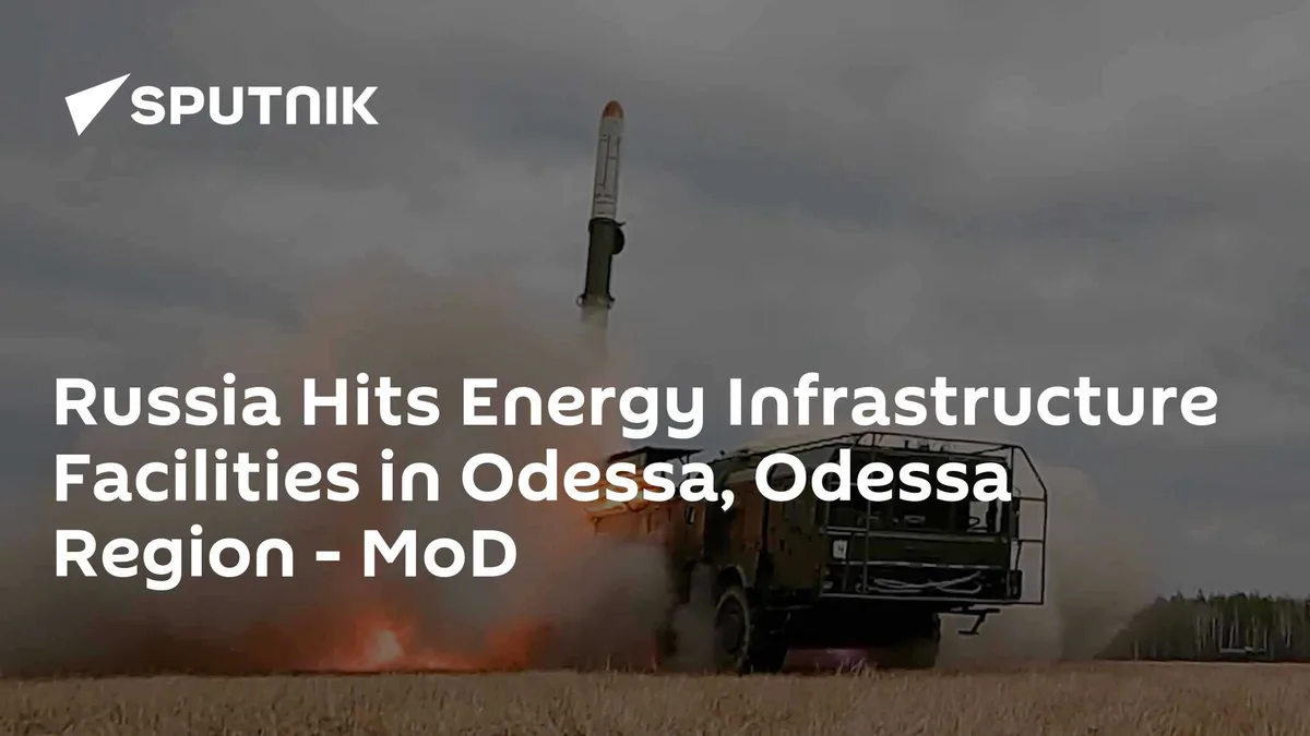 Russia Hits Energy Infrastructure Facilities in Odessa, Odessa Region - MoD