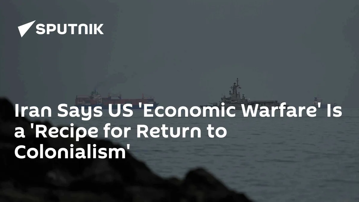 Iran Says US 'Economic Warfare' Is a 'Recipe for Return to Colonialism'