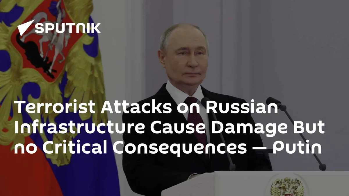 Terrorist Attacks on Russian Infrastructure Cause Damage But no Critical Consequences — Putin