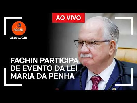 Ao vivo: Fachin participa de evento da Lei Maria da Penha