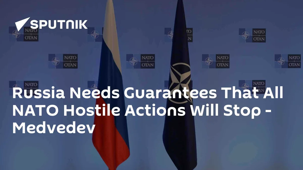 Russia Needs Guarantees That All NATO Hostile Actions Will Stop - Medvedev