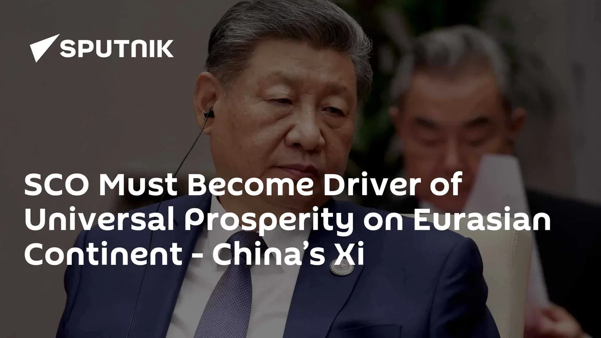 SCO Must Become Driver of Universal Prosperity on Eurasian Continent - China’s Xi