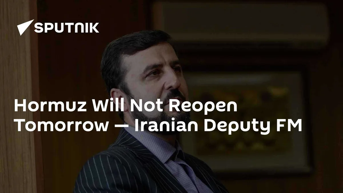 Hormuz Will Not Reopen Tomorrow — Iranian Deputy FM