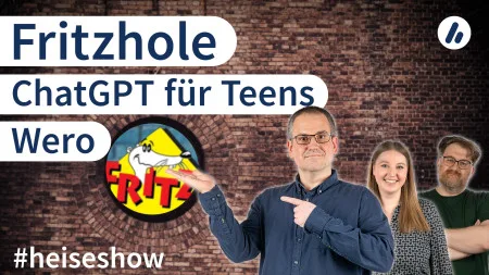 #heiseshow: Fritzhole, ChatGPT für Teens, Wero