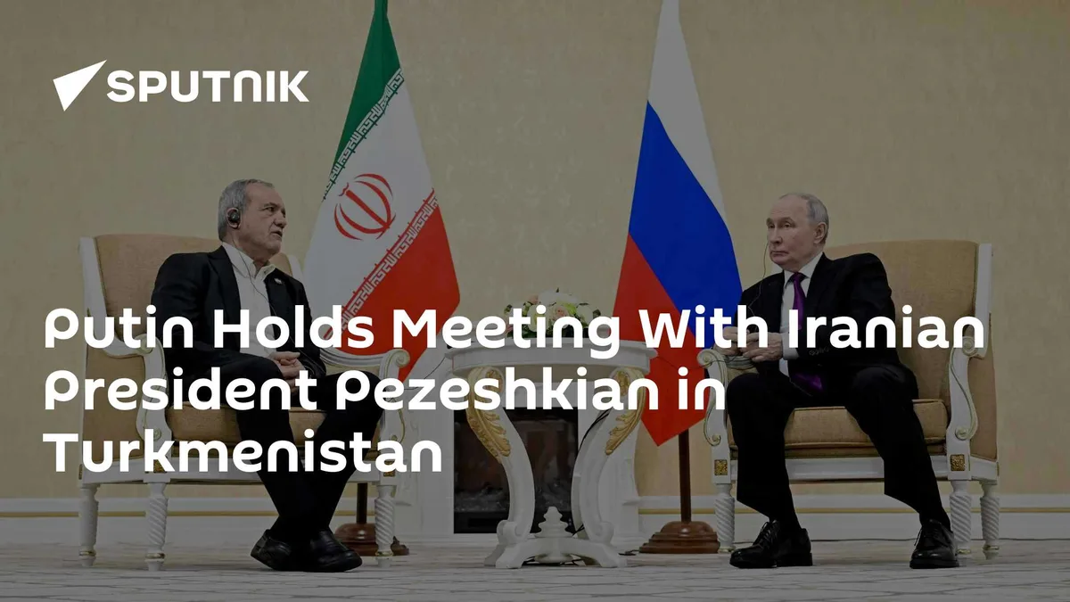 Putin Holds Meeting With Iranian President Pezeshkian in Turkmenistan