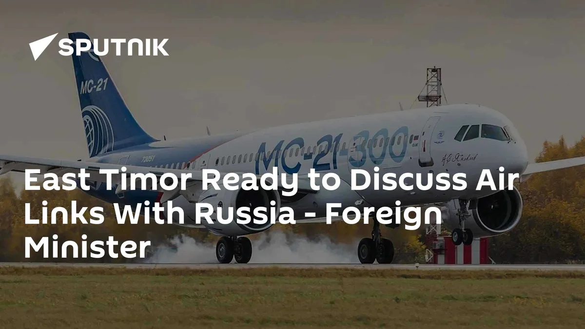 East Timor Ready to Discuss Air Links With Russia - Foreign Minister