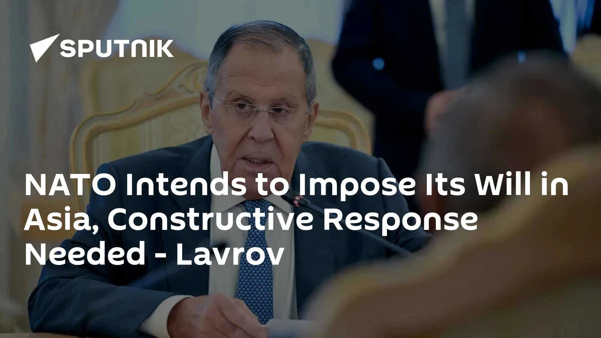 NATO Intends to Impose Its Will in Asia, Constructive Response Needed - Lavrov