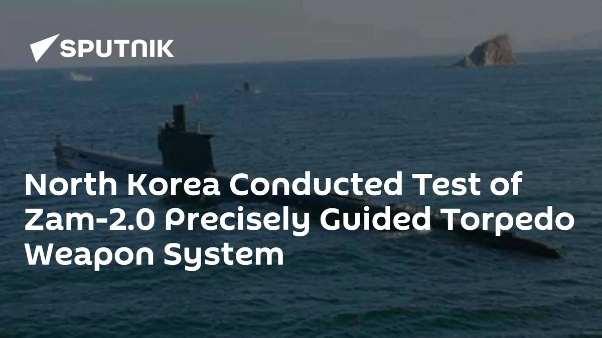 North Korea Conducts Test of Zam-2.0 Precisely Guided Torpedo Weapon System