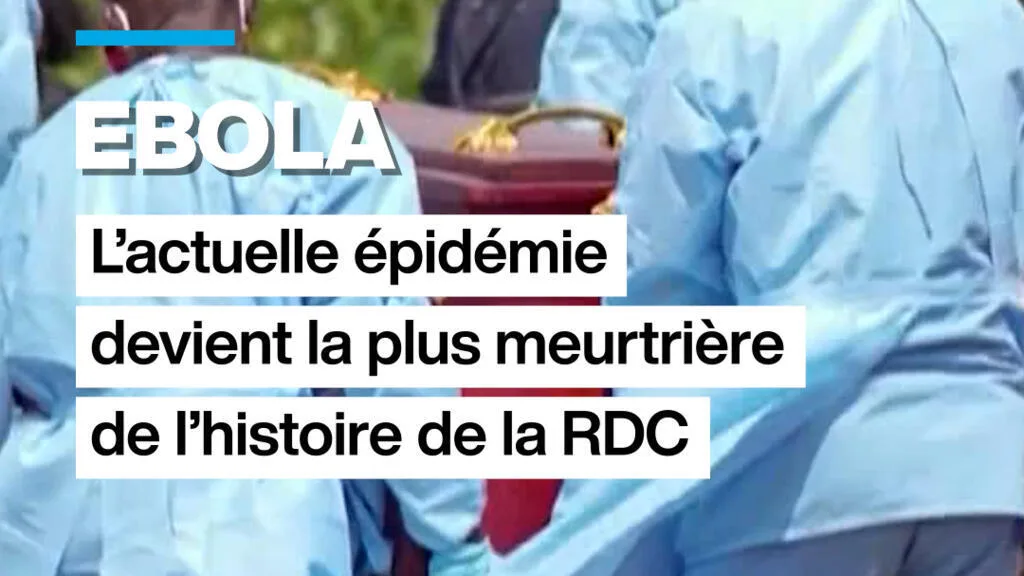 Ebola en RDC : l'actuelle épidémie devient la plus meurtrière de l'histoire du pays