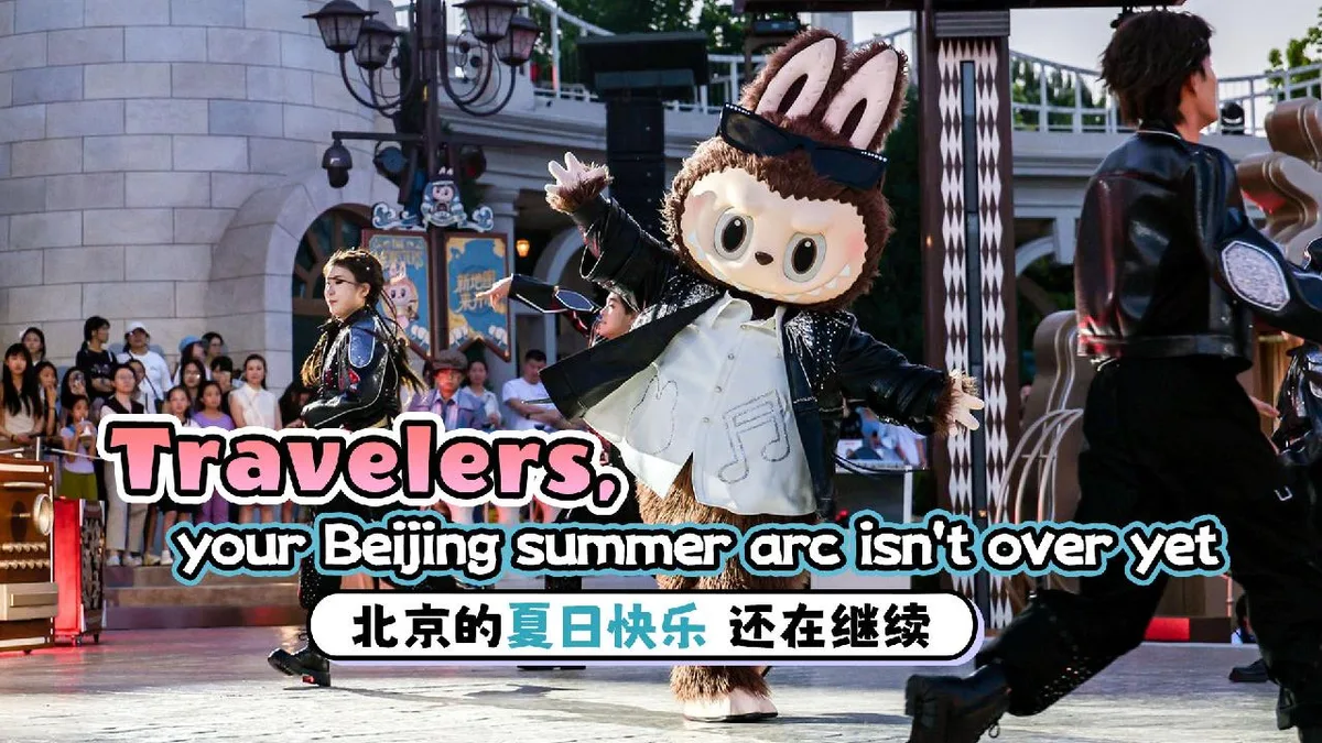 Travelers, your Beijing summer arc isn't over yet