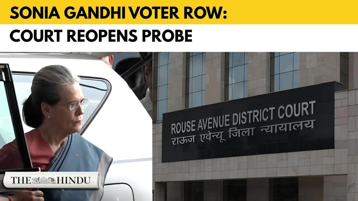Watch: Sonia Gandhi voter roll row: Delhi court orders fresh probe review