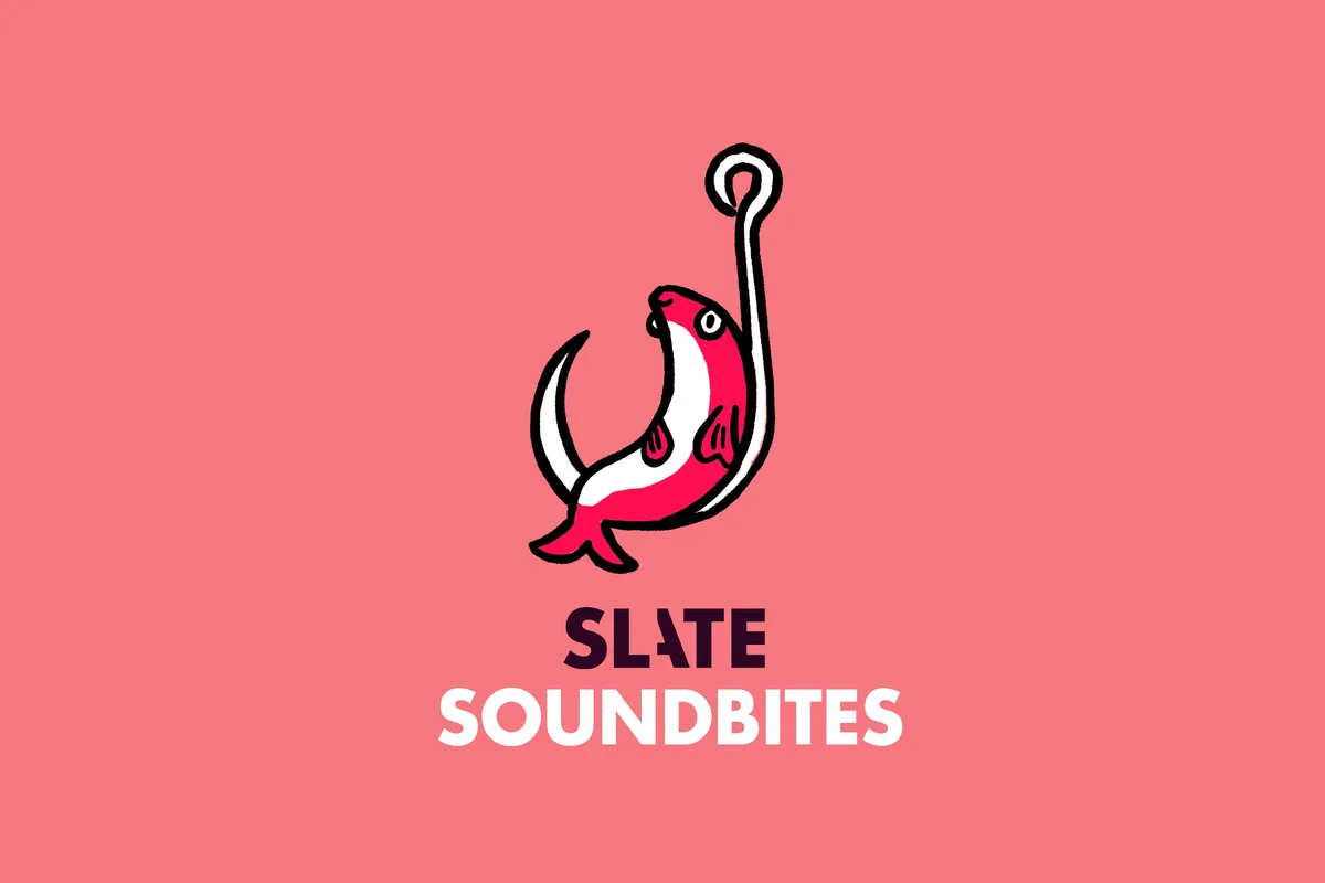 Slate SoundBites for August 14, 2026