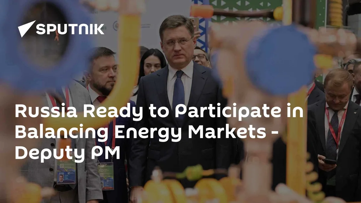 Russia Ready to Participate in Balancing Energy Markets - Deputy PM