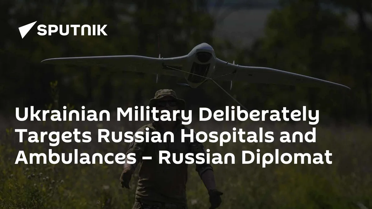 Ukrainian Military Deliberately Targets Russian Hospitals and Ambulances – Russian Diplomat