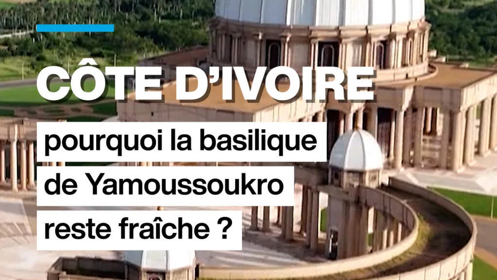 Côte d'ivoire : pourquoi la basilique de Yamoussoukro reste fraiche ?