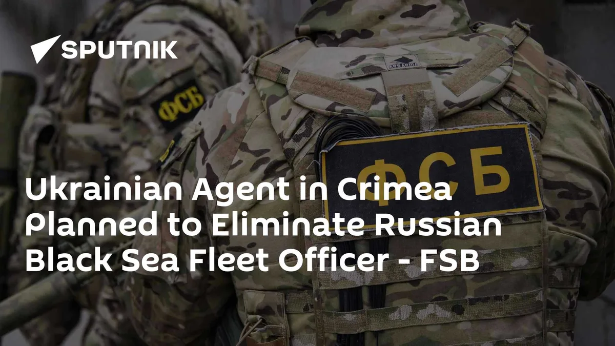 Ukrainian Agent in Crimea Planned to Eliminate Russian Black Sea Fleet Officer - FSB