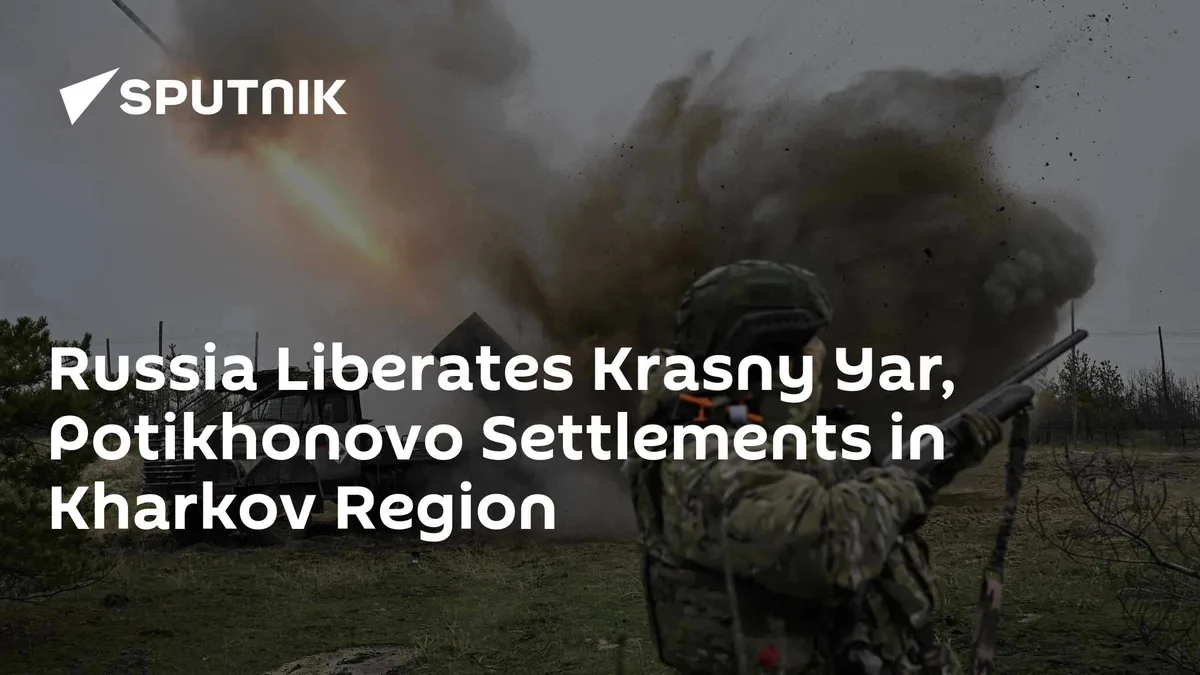 Russia Liberates Krasny Yar, Potikhonovo Settlements in Kharkov Region