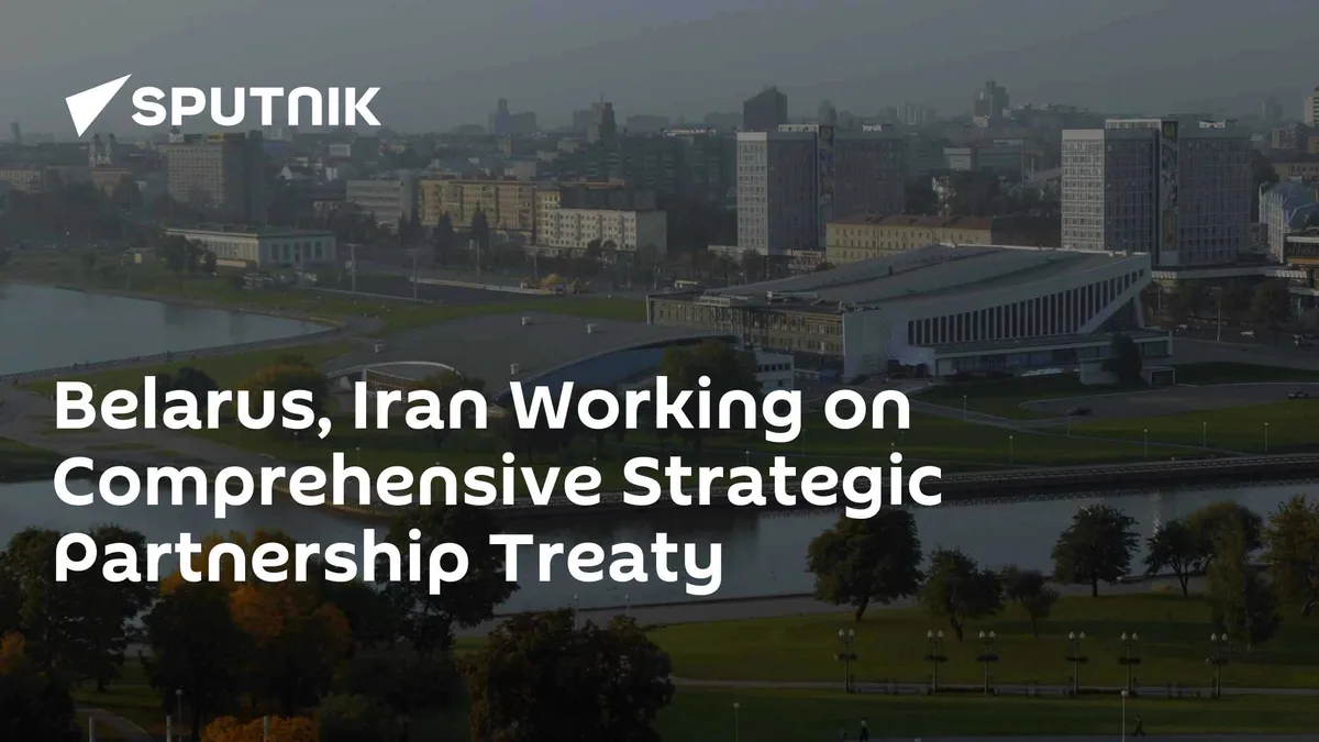 Belarus, Iran Working on Comprehensive Strategic Partnership Treaty