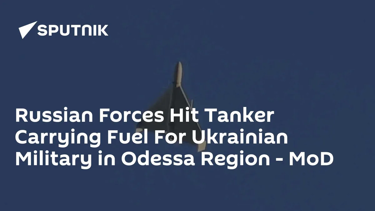 Russian Forces Hit Tanker Carrying Fuel For Ukrainian Military in Odessa Region - MoD