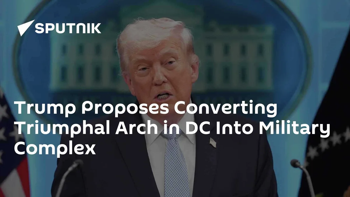 Trump Proposes Converting Triumphal Arch in DC Into Military Complex