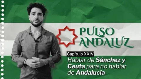 Pulso Andaluz | Capítulo XXIV: Hablar de Sánchez y Ceuta para no hablar de Andalucía
