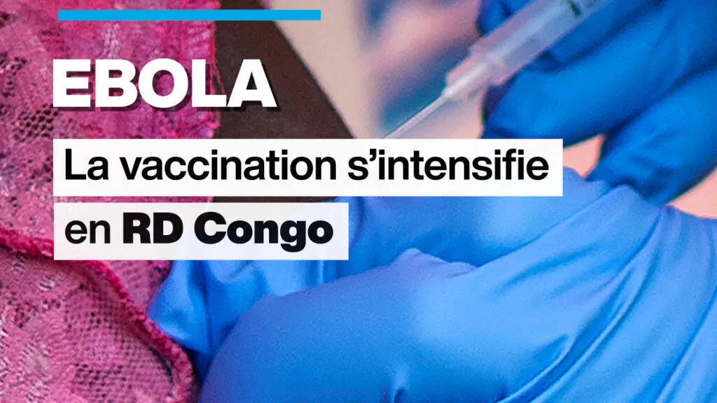 Ebola : la vaccination s’intensifie en RD Congo