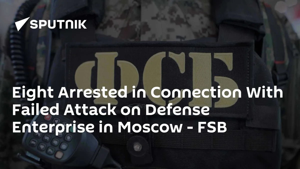 Eight Arrested in Connection With Failed Attack on Defense Enterprise in Moscow - FSB