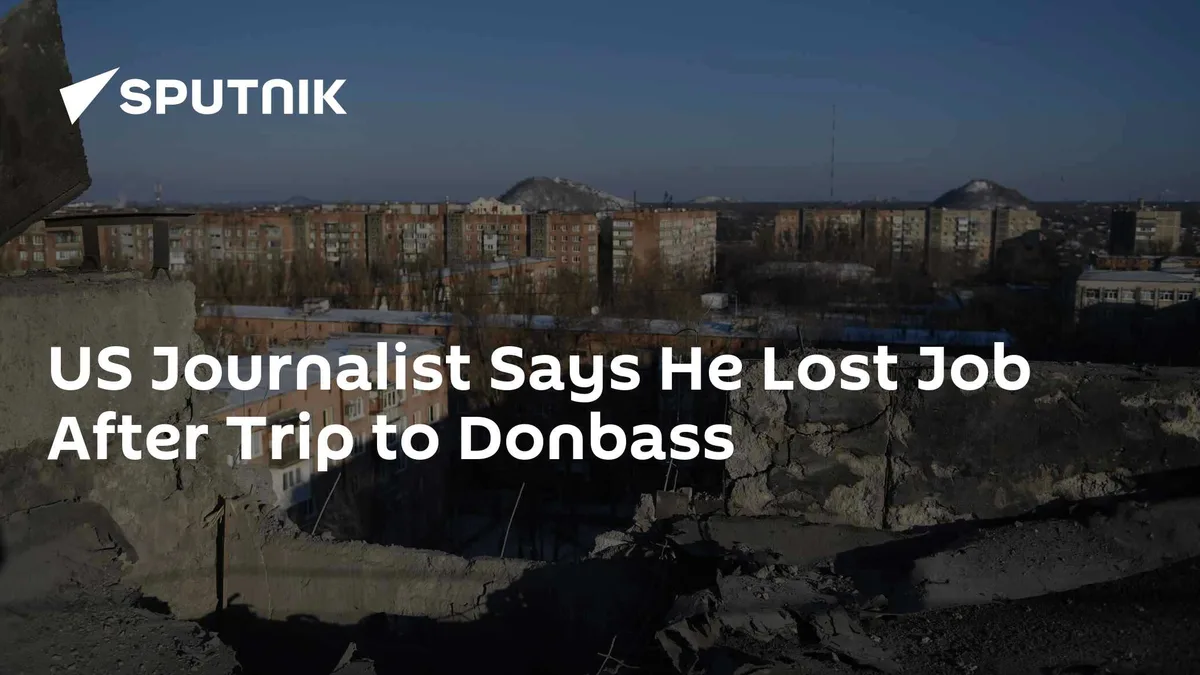 US Journalist Says He Lost Job After Trip to Donbass