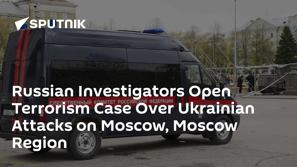 Russian Investigators Open Terrorism Case Over Ukrainian Attacks on Moscow, Moscow Region