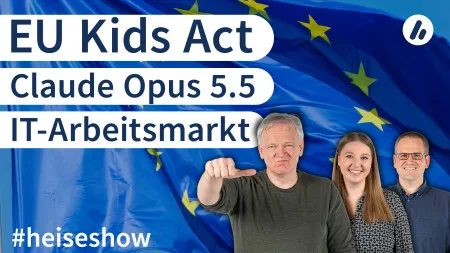 #heiseshow: EU Kids Act, Claude Opus 5.5, IT-Arbeitsmarkt