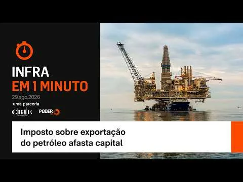 Infra em 1 minuto: Imposto sobre exportação do petróleo afasta capital