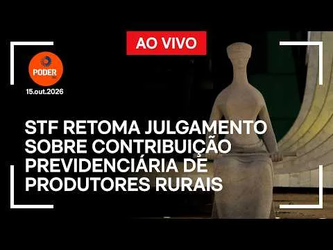 Ao vivo: STF retoma julgamento sobre contribuição previdenciária rural