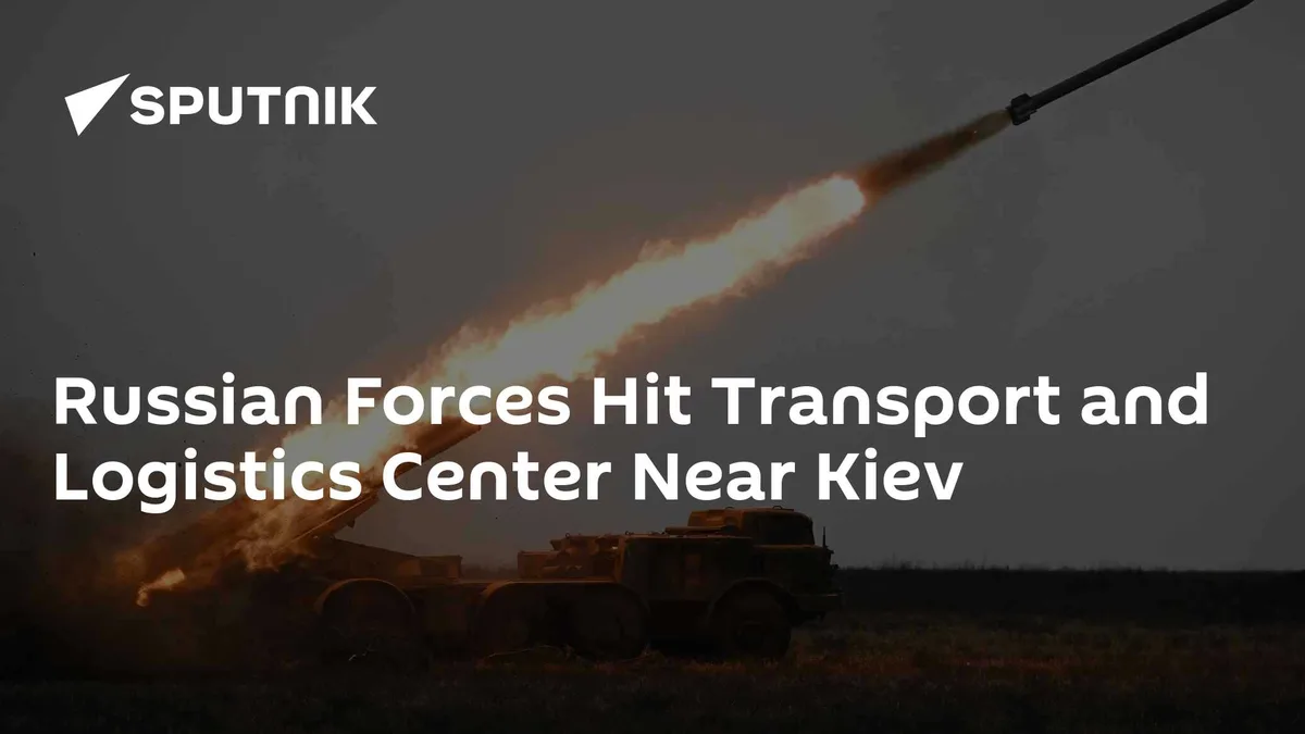 Russian Forces Hit Transport and Logistics Center Near Kiev
