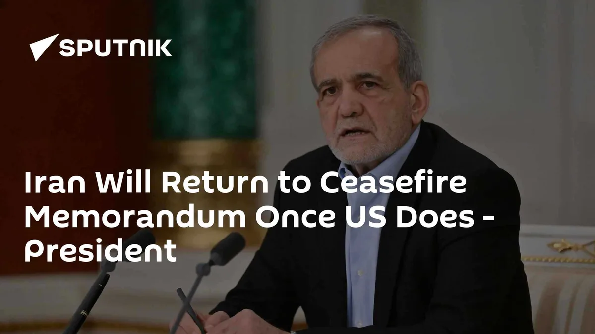 Iran Will Return to Ceasefire Memorandum Once US Does - President