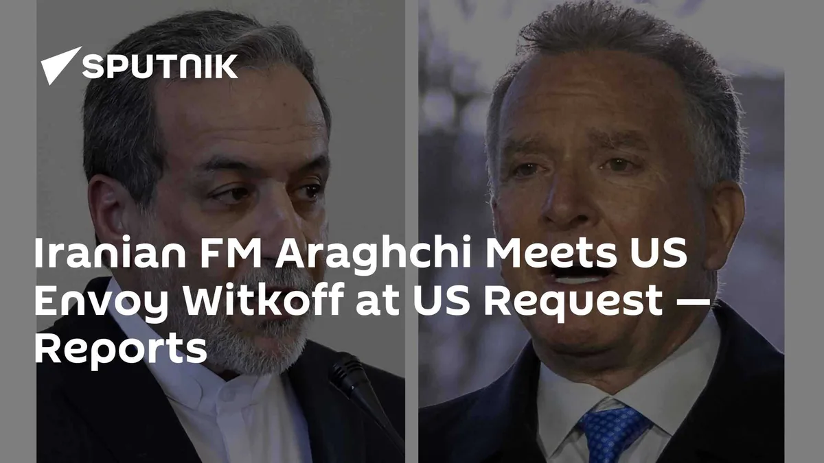 Iranian FM Araghchi Meets US Envoy Witkoff at US Request — Reports