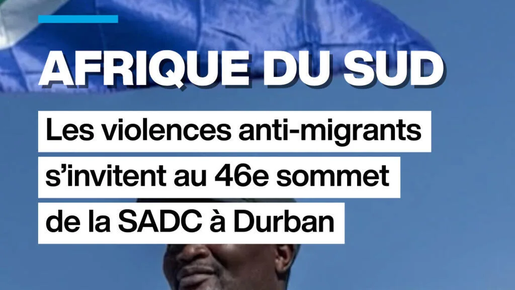Afrique du Sud : les violences anti-migrants s'invitent au 46e sommet de la SADC