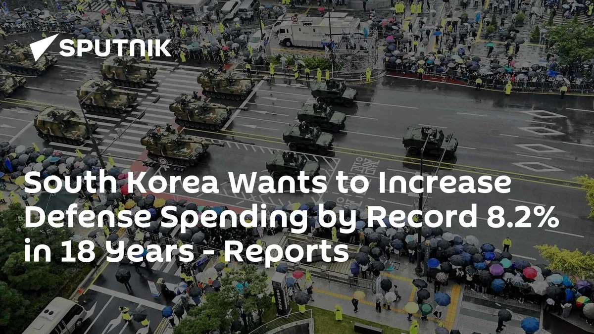 South Korea Wants to Increase Defense Spending by Record 8.2% in 18 Years - Reports
