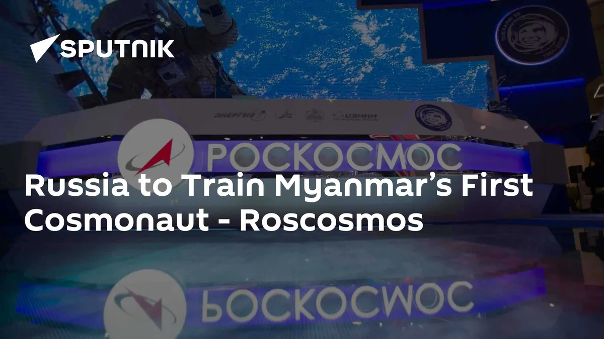 Russia to Train Myanmar’s First Cosmonaut - Roscosmos